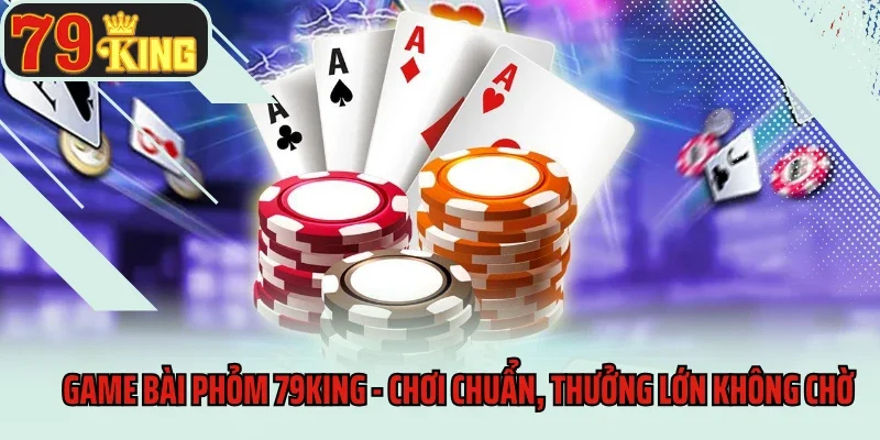 Game bài Phỏm 79king