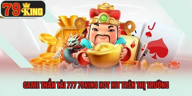 Thần Tài 777 79king - Nổ Hũ 3 Lần, Nhận Lộc Cực To 2 Game Thần Tài 777 79king hot hit trên thị trường