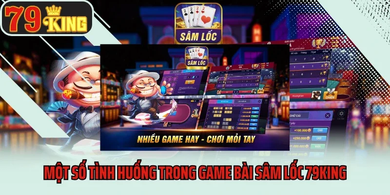 Căng Não Với Game Bài Sâm Lốc 79king Đỉnh Cao 4 Một số tình huống trong game bài Sâm Lốc 79king