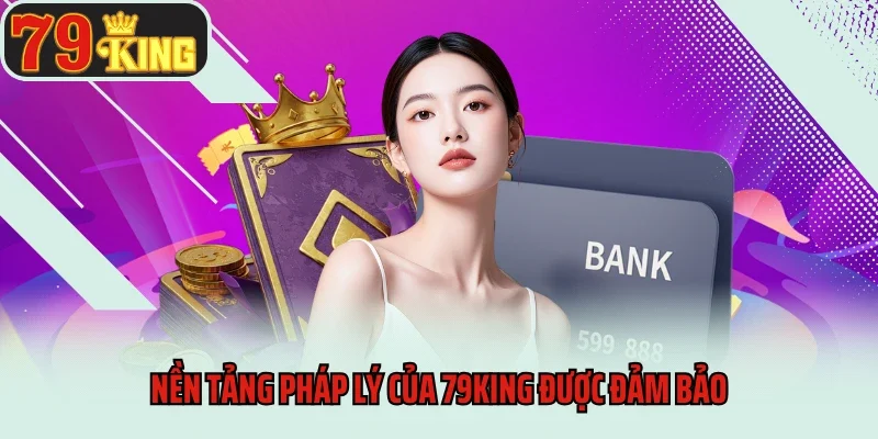 Nền tảng pháp lý của 79king được đảm bảo
