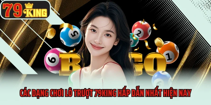 Lô Trượt 79king - Chiến Lược Chơi Hiệu Quả Từ Các Cao Thủ 3 Các dạng chơi lô trượt 79king hấp dẫn nhất hiện nay