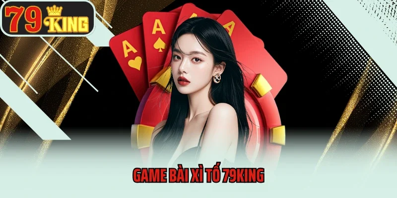 game bài Xì tố 79king