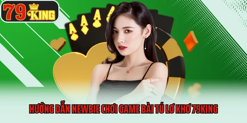 Game Bài Tú Lơ Khơ 79king - Trò Chơi Bài Dân Gian Đặc Sắc 3 Hướng dẫn newbie chơi game bài tú lơ khơ 79king