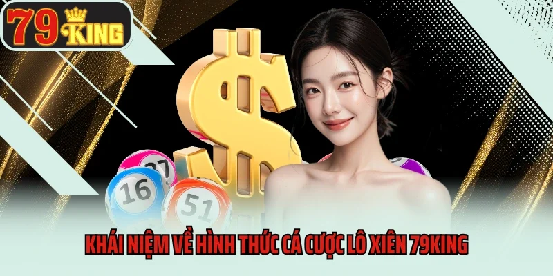 Lô Xiên 79king - Chiến Chiến Lược Thực Chiến Từ Cao Thủ 2 Khái niệm về hình thức cá cược lô xiên 79king
