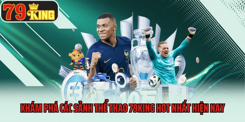 Thể Thao 79king 2 Khám phá các sảnh thể thao 79king hot nhất hiện nay
