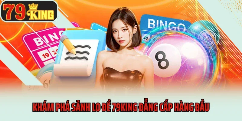 Lô Đề 79king 5 Khám phá sảnh lo đề 79king đẳng cấp hàng đầu