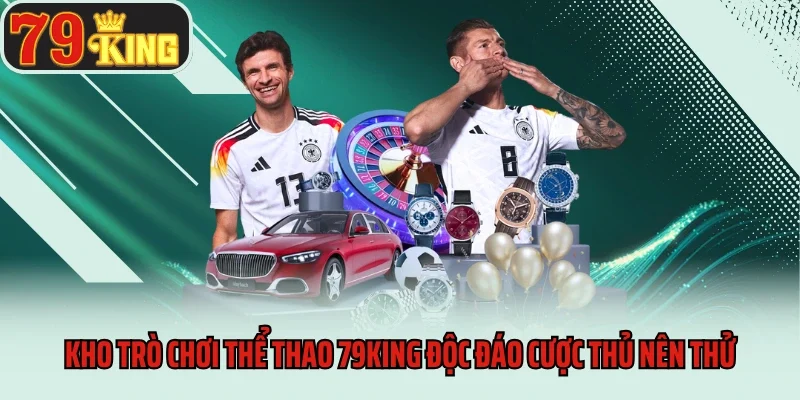 Thể Thao 79king 3 Kho trò chơi thể thao 79king độc đáo cược thủ nên thử