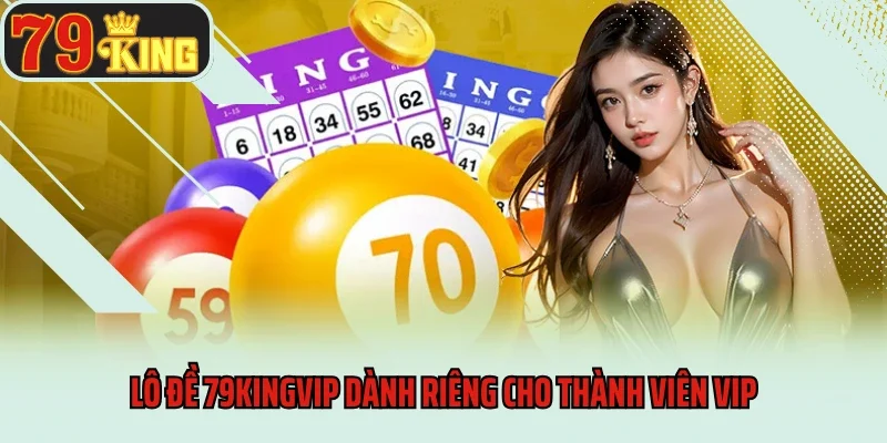 Lô Đề 79king 7 Lô đề 79kingVIP dành riêng cho thành viên VIP