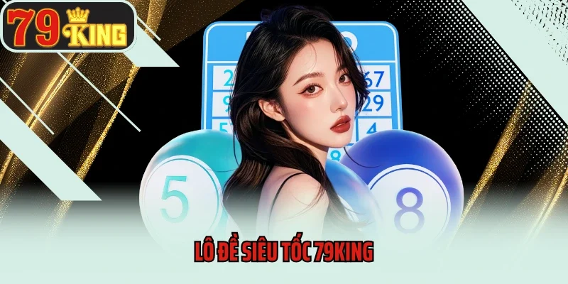 Lô đề siêu tốc 79king