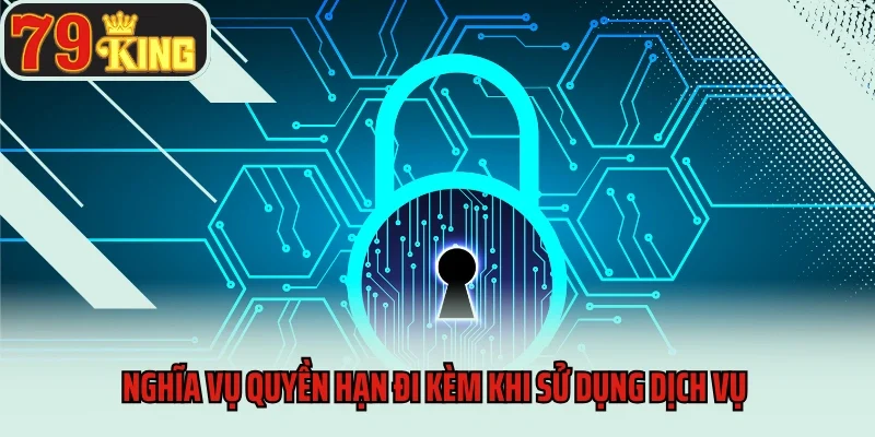 Nghĩa vụ quyền hạn đi kèm khi sử dụng dịch vụ 