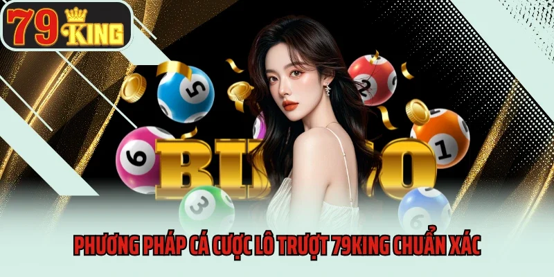 Lô Trượt 79king - Chiến Lược Chơi Hiệu Quả Từ Các Cao Thủ 4 Phương pháp cá cược lô trượt 79king chuẩn xác