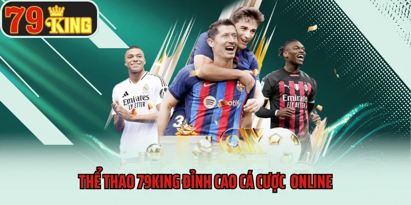 Thể Thao 79king 1 Thể thao 79king đỉnh cao cá cược thể thao online