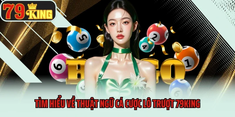 Lô Trượt 79king - Chiến Lược Chơi Hiệu Quả Từ Các Cao Thủ 2 Tìm hiểu về thuật ngữ cá cược lô trượt 79king