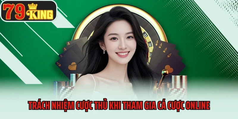 Điều Khoản Và Điều Kiện 3 Trách nhiệm cược thủ khi tham gia cá cược online
